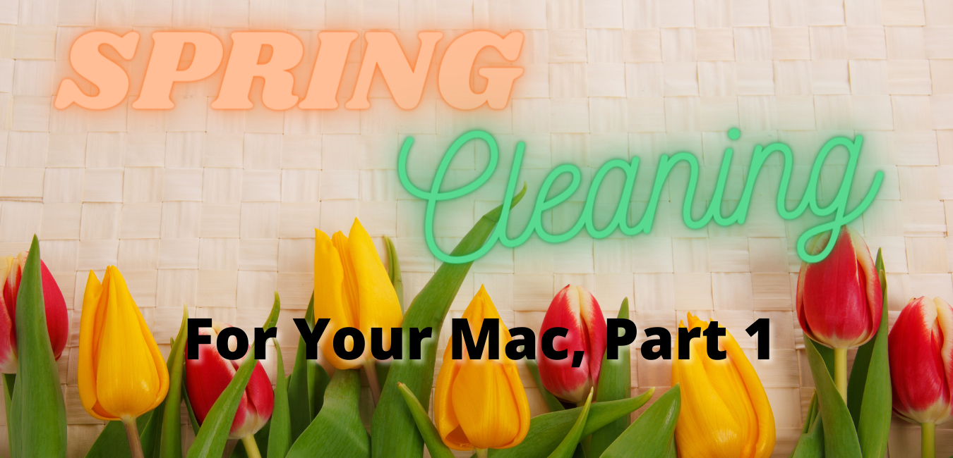 Spring Cleaning for your Mac Part 1